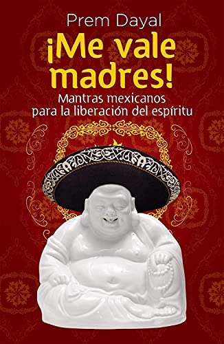 Stock image for Me Vale Madres!: Mantras Mexicanos Para la Libreacion del Espiritu (Spanish Edition) for sale by Bob's Book Journey