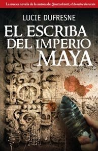 Stock image for El Escriba Del Imperio Maya (Spanish LUCIE DUFRESNE for sale by Iridium_Books