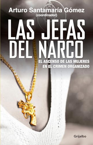 9786073108225: Las jefas del narco / Drug Baronesses: El ascenso de las mujeres en el crimen organizado: El ascenso de las mujeres en el crimen organizado / The Rise of Women in Organized Crime
