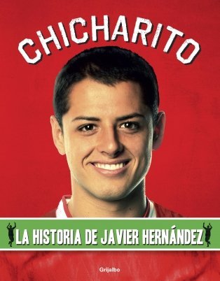 Stock image for CHICHARITO La historia de Javier Hernandez for sale by Irish Booksellers