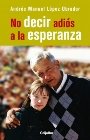 Imagen de archivo de No decir adios a la esperanza (Spanish Edition) [Paperback] by Andres Manuel . a la venta por Iridium_Books