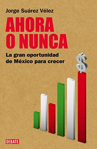 Imagen de archivo de Ahora o nunca. La gran oportunidad en Mexico para crecer (Spanish Edition) a la venta por ThriftBooks-Dallas