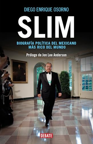 9786073116060: Slim: Biografa poltica del mexicano ms rico del mundo / Slim: Political Biography of the Richest Mexican in the World