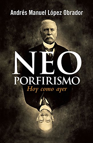 Stock image for Neoporfirismo. Hoy como ayer Lpez Obrador, Andrs Manuel for sale by Iridium_Books