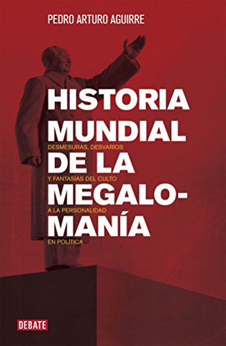 Beispielbild fr Historia mundial de la megaloman�a / World History of megalomania: Desmesuras, Desvar�os Y Fantas�as Del Culto a La Personalidad En La Pol�tica (Spanish Edition) zum Verkauf von St Vincent de Paul of Lane County