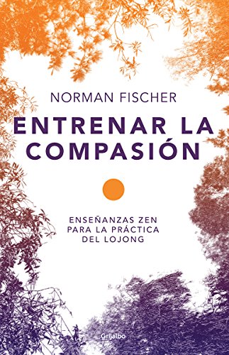 9786073128063: Entrenar la compasin/ Train compassion: Ensenanzas Zen Para La Practica Del Lojong / Zen Teachings on the Practice of Lojong