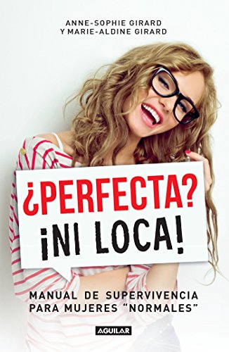 Stock image for ¿Perfecta? ¡ni Loca! / Perfect? Not a Chance: a Survival Guide for Normal Women for sale by Better World Books: West