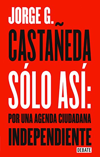 9786073141420: Solo asi /Just So: Por una Agenda Ciudadana independiente / Being a Citizen's Agenda
