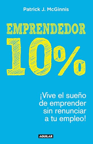 9786073145558: Emprendedor 10% - Vive el sueo de emprender sin renunciar a tu empleo! / The 10% Entrepreneur: Live Your Startup Dream Without Quitting Your Day Job (Spanish Edition)