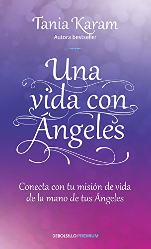 Beispielbild fr UNA VIDA CON ANGELES. CONTACTA CON TU MISION DE VIDA DE LA MANO DE TUS ANGELES / 2 ED. zum Verkauf von Iridium_Books