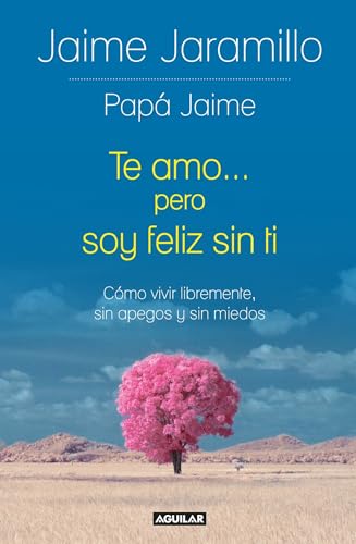 9786073149846: Te amo... pero soy feliz sin ti / I Love You... but I’m Happy without You: Cmo vivir libremente, sin apegos y sin miedos (Spanish Edition)