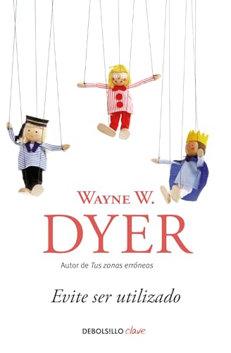 9786073159326: Evite ser utilizado/ Pulling Your Own Strings: Dynamic Techniques for Dealing with Other People and Living Your Life As You Choose (Spanish Edition)