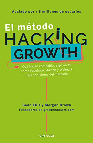 Imagen de archivo de El M todo Hacking Growth: Qu Hacen Compañias Explosivas Como Facebook, Airbnb Y Walmart Para Ser Lderes En El Mercado/ Hacking Growth = Hacking Grow a la venta por ThriftBooks-Atlanta