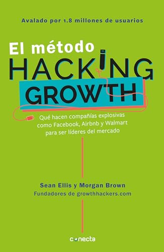 Stock image for El M todo Hacking Growth: Qu Hacen Compañias Explosivas Como Facebook, Airbnb Y Walmart Para Ser Lderes En El Mercado/ Hacking Growth = Hacking Grow for sale by ThriftBooks-Atlanta