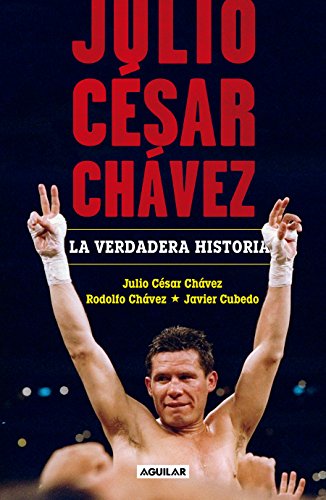 Beispielbild fr Julio Csar Chvez: la Verdadera Historia / Julio Cesar Chavez. His True Story zum Verkauf von Better World Books