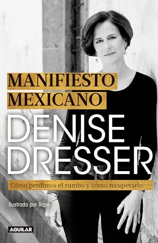 Stock image for Manifiesto Mexicano: Cmo Perdimos el Rumbo y Cmo Recuperarlo / Mexican Manifesto for sale by Better World Books