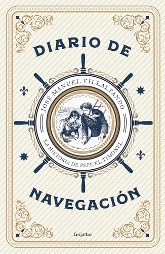 Imagen de archivo de Diario de Navegaci n: La Historia de Pepe El Timonel / Navigation Logbook a la venta por ThriftBooks-Dallas