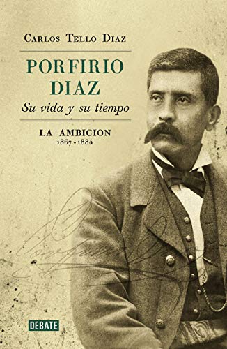 Imagen de archivo de Porfirio Daz: su vida y su tiempo: La Ambicion 1867-1884 a la venta por Andrew's Books