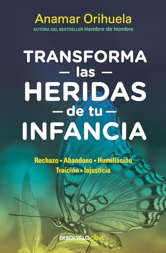 Imagen de archivo de Transforma las heridas de tu infancia: Rechazo - Abandono - Humillaci n - Traici  n - Injusticia / Transform the Wounds of Your Childhood (Spanish Edition) a la venta por HPB Inc.