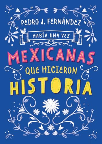 9786073176040: Haba una vez...mexicanas que hicieron historia / Once Upon a Time... Mexican Women Who Made History (Haba una vez/ Once upon a Time) (Spanish Edition)