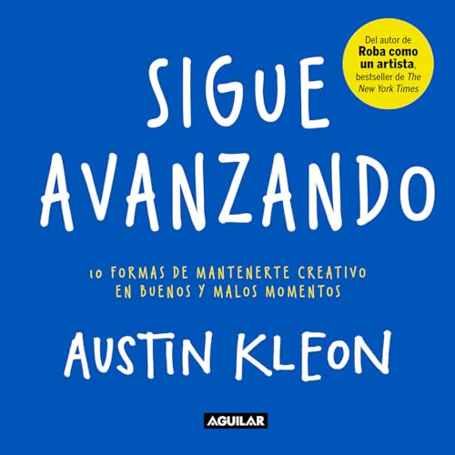 Stock image for Sigue avanzando 10 formas para mantenerse creativo en buenos y malos momentos / Keep Going : 10 Ways to Stay Creative in Good Times and Bad (Spanish Edition) for sale by GF Books, Inc.