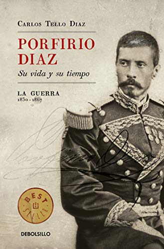 Imagen de archivo de Porfirio Daz. Su vida y su tiempo I: La guerra: 1830-1867: La guerra: 183-1867 [Paperback] Tello Daz, Carlos a la venta por Books Unplugged