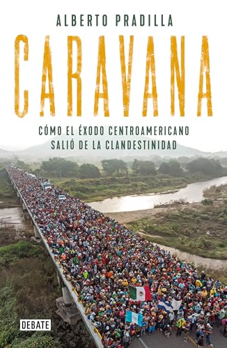 9786073180511: Caravana: Cmo el xodo centroamericano sali de la clandestinidad / Caravan: The Exodus
