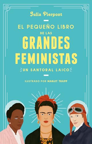 Beispielbild fr El Pequeo Libro de Las Grandes Feministas / the Little Book of Feminist Saints zum Verkauf von Better World Books