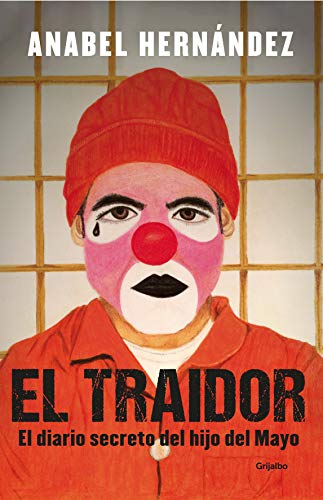 Stock image for El traidor. Un diario secreto del hijo del Mayo / The Traitor. The secret diary of Mayos son (Spanish Edition) (Paperback) for sale by Goodwill Southern California