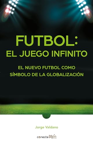 Beispielbild fr Ftbol: el Juego infinito / Football Infinite Game: The New Football as a Symbol of Globalization (Spanish Edition) zum Verkauf von Books Unplugged