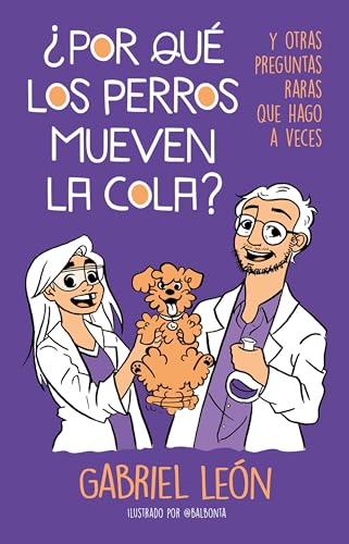 Imagen de archivo de ¿Por qu los perros mueven la cola? Y otras preguntas raras que hago a veces / W hy Do Dogs Move Their Tails? And Other Rare Questions I Sometimes Ask (Spanish Edition) a la venta por HPB Inc.