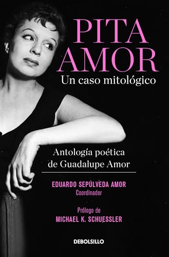 

Pita Amor: un caso mitológico. Antología poética de Guadalupe Amor / Pita Amor’s Poetic Anthology (Spanish Edition)