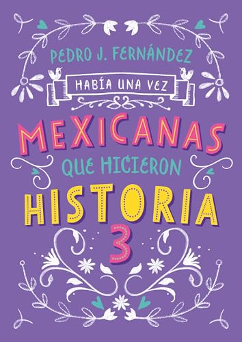 

Mexicanas que hicieron historia 3 / Once Upon a Time. Mexican Women Who Made H istory 3 (Habia una vez/ Once upon a Time, 3) (Spanish Edition)