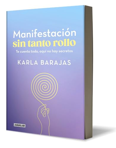 Stock image for Manifestacin Sin Tanto Rollo / Manifestation Without the Fuss: Find Out Everyth Ing, With No Secrets for sale by Blackwell's