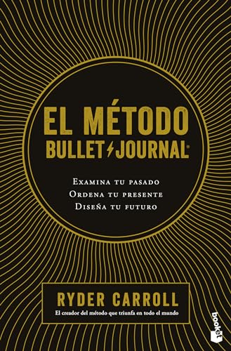 Imagen de archivo de El mtodo Bullet Journal: Examina tu pasado. Ordena tu presente. Disea tu futuro / The Bullet Journal Method (Spanish Edition) a la venta por Books Unplugged