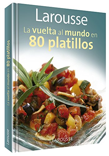 Larousse La vuelta al mundo en 80 platillos: Larousse Around the World in 80 Dishes (Spanish Edition) (9786074000900) by Editors Of Larousse (Mexico)