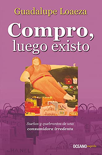 Compro, luego existo (Spanish Edition) (9786074003512) by Loaeza, Guadalupe