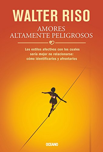 Imagen de archivo de Amores altamente peligrosos: Los estilos afectivos con los cuales ser?a mejor no relacionarse: c?mo identificarlos y afrontarlos (Biblioteca Walter Riso) (Spanish Edition) a la venta por SecondSale