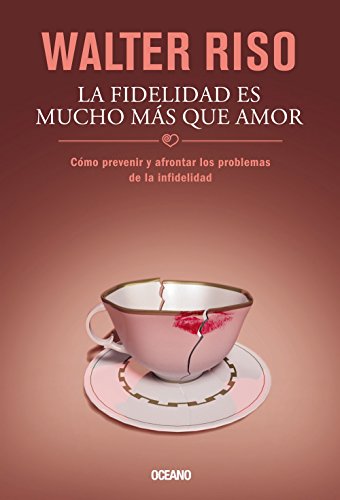 9786074007695: La fidelidad es mucho ms que amor: Cmo prevenir y afrontar los problemas de la infidelidad (Biblioteca) (Spanish Edition)