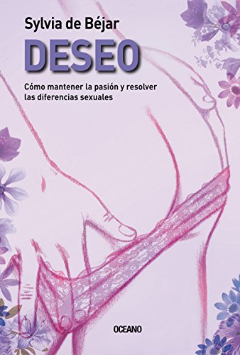 Deseo: Como mantener la pasion y resolver las diferencias sexuales (Sexo) (Spanish Edition) - de Béjar, Sylvia