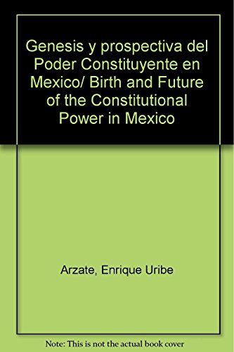 Imagen de archivo de Genesis y prospectiva del Poder Constituyente en Mexico/ Birth and Future of the Constitutional Power in Mexico (Spanish Edition) a la venta por ThriftBooks-Atlanta