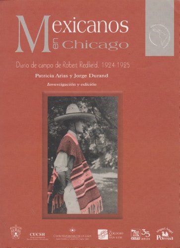 Mexicanos en Chicago. Diario de campo de Robert Redfield, 1924-1925 (America Latina Y El Nuevo Orden Mundial) (Spanish Edition) (9786074010442) by Patricia Arias; Jorge Durand