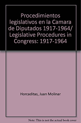 9786074011036: Procedimientos legislativos en la Camara de Diputados 1917-1964/ Legislative Procedures in Congress