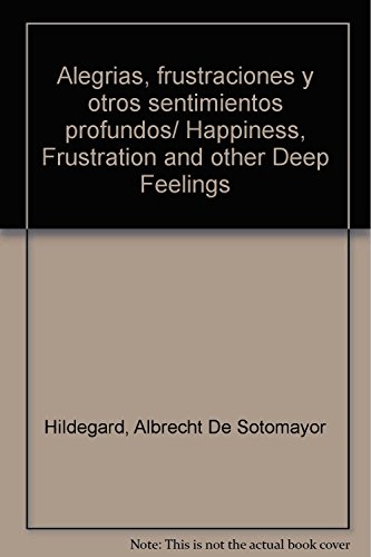 9786074011654: Alegrias, frustraciones y otros sentimientos profundos/ Happiness, Frustration and other Deep Feelings (Spanish Edition)