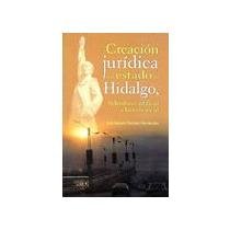 Imagen de archivo de Creacion juridica del estado de Hidalgo, federalismo artificial e historia so. a la venta por Iridium_Books