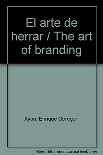 Imagen de archivo de El arte de herrar / The art of branding (Spanish Edition) [Paperback] by Ayon. a la venta por Iridium_Books