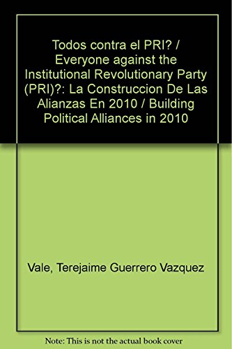 Imagen de archivo de Todos contra el PRI? La construccin de las alianzas en 2010. a la venta por Iberoamericana, Librera