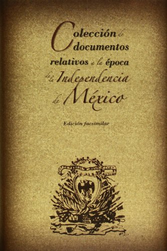 Stock image for Coleccion de documentos relativos a la epoca de la Independencia de Mexico (Spanish Edition) for sale by ThriftBooks-Dallas