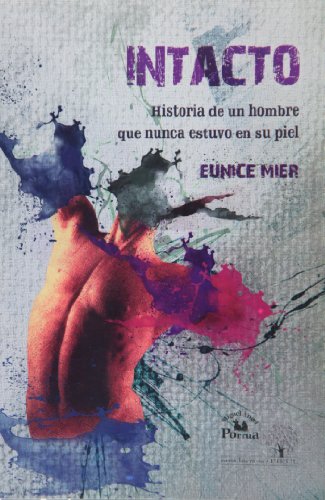 Stock image for Intacto. Historia de un hombre que nunca estuvo en su piel. Intact:Story of a Man Who Was Never in his Own Skin (Spanish Edition) for sale by Bank of Books