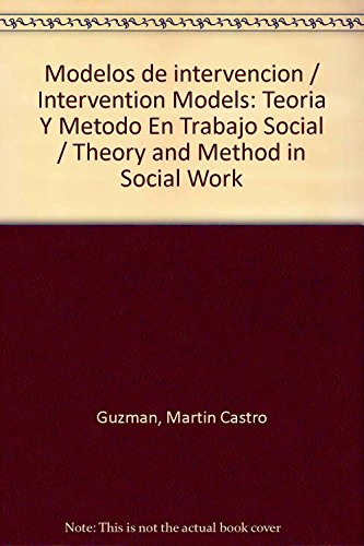 Imagen de archivo de Modelos de intervencion / Intervention Models: Teoria Y Metodo En Trabajo Soc. a la venta por Iridium_Books